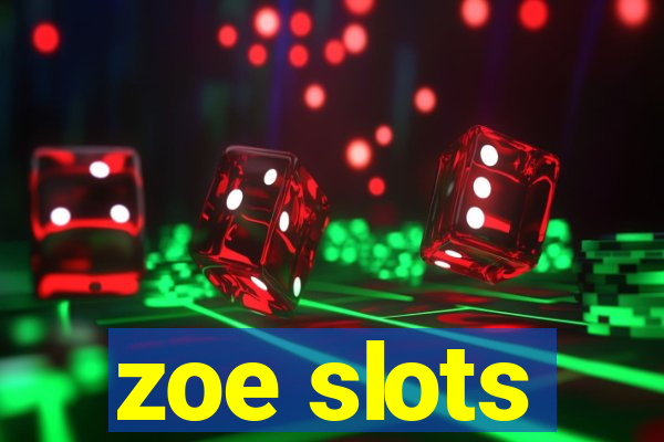 zoe slots